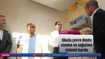 Okula &ccedil;evre dostu ısınma ve soğutma sistemi kurdu