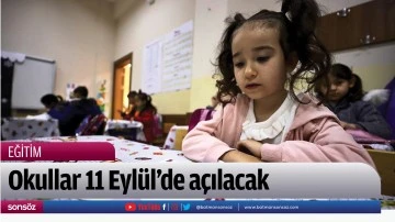 Okullar 11 Eyl&uuml;l&rsquo;de a&ccedil;ılacak