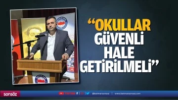 &ldquo;Okullar g&uuml;venli hale getirilmeli&rdquo;