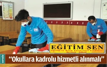  &ldquo;OKULLARA KADROLU HİZMETLİ ALINMALI&rdquo;