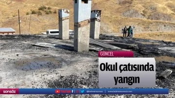 Okulun &ccedil;atısında yangın