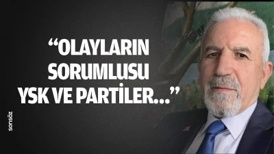 &ldquo;Olayların sorumlusu YSK ve partiler&hellip;&rdquo;