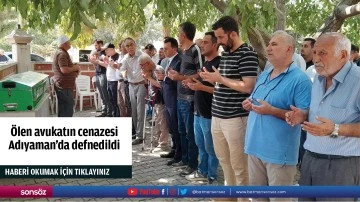 &Ouml;len avukatın cenazesi Adıyaman'da defnedildi