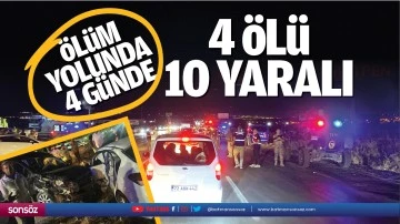 &Ouml;l&uuml;m yolunda 4 g&uuml;nde 4 &ouml;l&uuml;, 10 yaralı