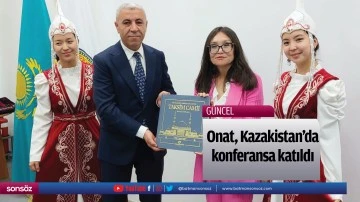 Onat, Kazakistan&rsquo;da konferansa katıldı