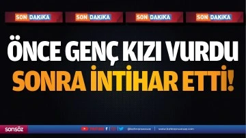 &Ouml;nce gen&ccedil; kızı vurdu sonra intihar etti!