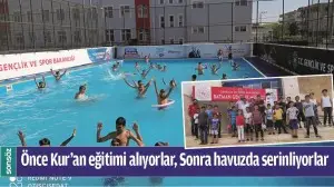 &Ouml;NCE KUR&rsquo;AN EĞİTİMİ ALIYORLAR, SONRA HAVUZDA SERİNLİYORLAR