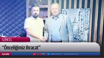 &ldquo;&Ouml;nceliğimiz ihracat&rdquo;