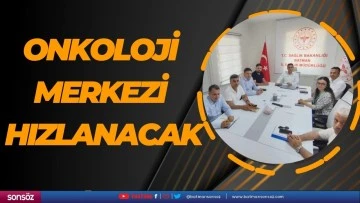 Onkoloji Merkezi hızlanacak