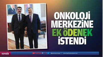 Onkoloji merkezine ek &ouml;denek istendi