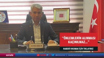 &ldquo;&Ouml;nlemlerin alınması ka&ccedil;ınılmaz&hellip;&rdquo;