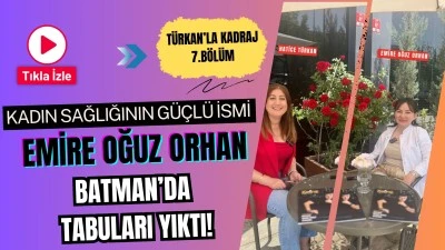 Op. Dr. Emire Oğuz Orhan, Batman&rsquo;da tabuları yıktı!