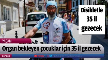 Organ bekleyen &ccedil;ocuklar i&ccedil;in 35 il gezecek