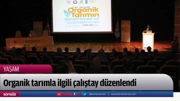 Organik tarımla ilgili &ccedil;alıştay d&uuml;zenlendi
