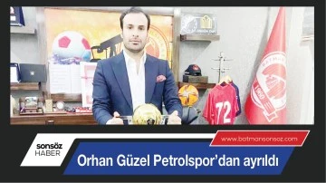 ORHAN G&Uuml;ZEL PETROLSPOR&rsquo;DAN AYRILDI