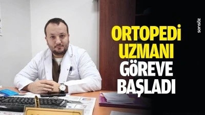 Ortopedi Uzmanı g&ouml;reve başladı