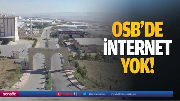 OSB&rsquo;de internet yok!