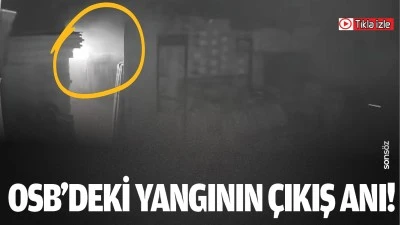 OSB&rsquo;deki yangının &ccedil;ıkış anı!