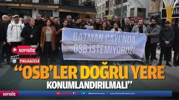 &ldquo;OSB&rsquo;ler, doğru yere konumlandırılmalı&rdquo;