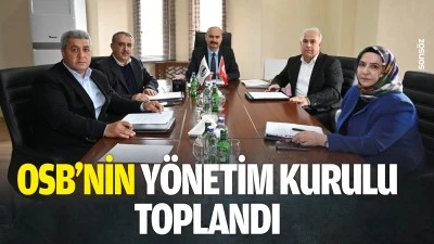 OSB&rsquo;nin y&ouml;netim kurulu toplandı