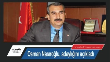 Osman Nasıroğlu, adaylığını a&ccedil;ıkladı