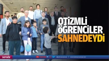 Otizmli &ouml;ğrenciler sahnedeydi