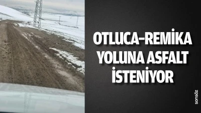 Otluca&ndash;Remika yoluna asfalt isteniyor