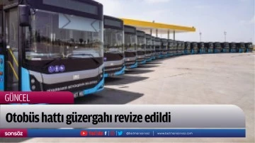 Otob&uuml;s hattı g&uuml;zergahı revize edildi
