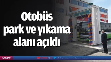 Otob&uuml;s park ve yıkama alanı a&ccedil;ıldı
