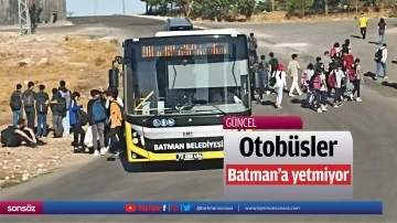 Otob&uuml;sler Batman&rsquo;a yetmiyor