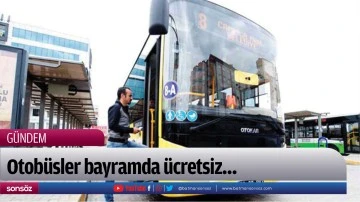 Otob&uuml;sler bayramda &uuml;cretsiz&hellip;