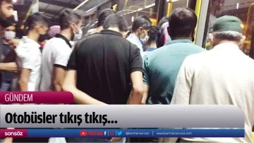 Otob&uuml;sler tıkış tıkış&hellip;