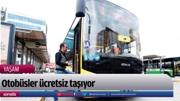 Otob&uuml;sler &uuml;cretsiz taşıyor