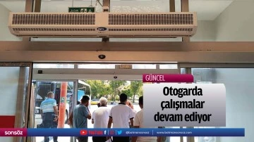 Otogarda &ccedil;alışmalar devam ediyor