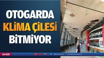 Otogarda klima &ccedil;ilesi bitmiyor