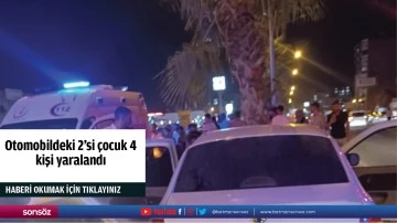 Otomobildeki 2'si &ccedil;ocuk 4 kişi yaralandı