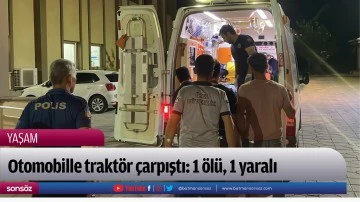 Otomobille trakt&ouml;r &ccedil;arpıştı: 1 &ouml;l&uuml;, 1 yaralı