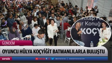 Oyuncu H&uuml;lya Ko&ccedil;yiğit Batmanlılarla buluştu
