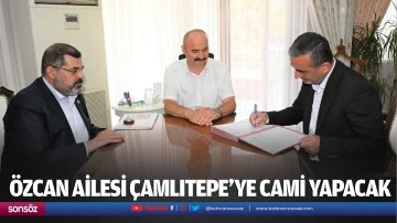 &Ouml;zcan ailesi &Ccedil;amlıtepe&rsquo;ye cami yapacak