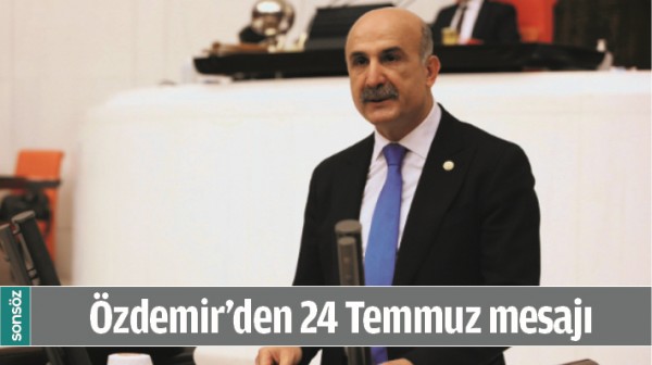 &Ouml;ZDEMİR&rsquo;DEN 24 TEMMUZ MESAJI