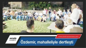&Ouml;zdemir, mahalleliyle dertleşti