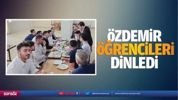 &Ouml;zdemir, &ouml;ğrencileri dinledi