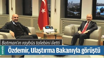 &Ouml;ZDEMİR, ULAŞTIRMA BAKANIYLA G&Ouml;R&Uuml;ŞT&Uuml;