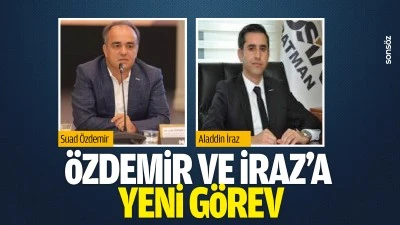 &Ouml;zdemir ve İraz&rsquo;a yeni g&ouml;rev