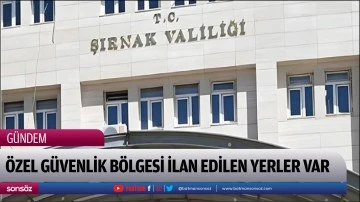 &Ouml;zel g&uuml;venlik b&ouml;lgesi ilan edilen yerler var