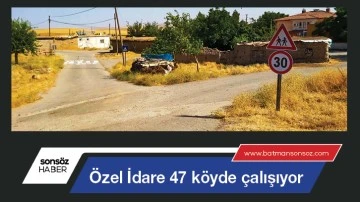 &Ouml;zel İdare 47 k&ouml;yde &ccedil;alışıyor