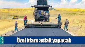 &Ouml;ZEL İDARE ASFALT YAPACAK
