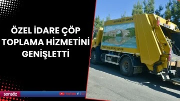 &Ouml;zel İdare &ccedil;&ouml;p toplama hizmetini genişletti