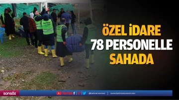 &Ouml;zel idare 78 personelle sahada