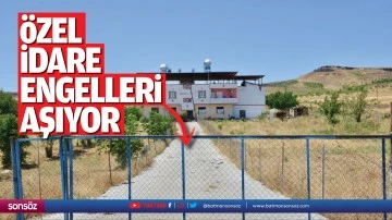 &Ouml;zel İdare, engelleri aşıyor